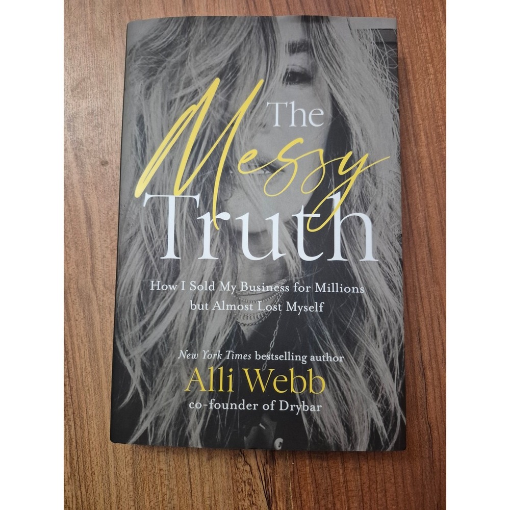 The Messy Truth Alli Webb Drybar Hardcover Memoir Business Book 9781400333738